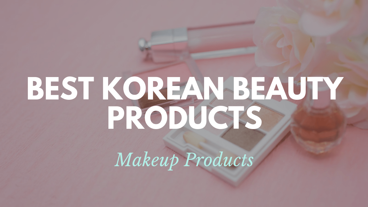 Best Korean Makeup Products