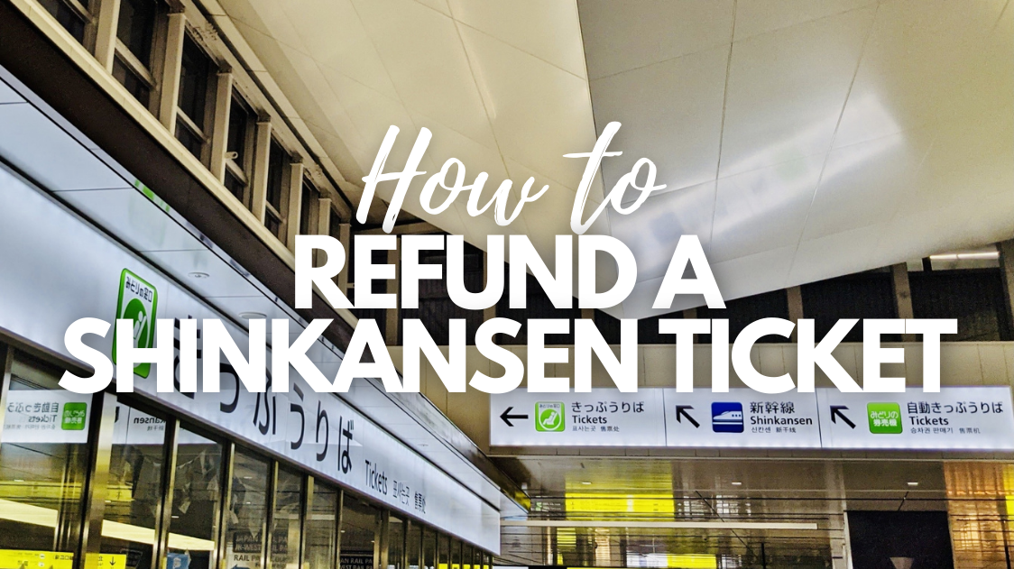 How to Refund a Shinkansen Ticket